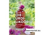 Raamat ÕIE- JA ÜRDILIKÖÖRID. 50 RETSEPTI SCHWARZWALDI KUTSELISELT VIINAMEISTRILT